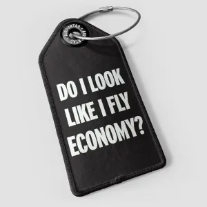 Do I Look Like I Fly Economy? - Luggage Tag